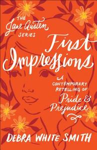 First Impressions: A Contemporary Retelling of Pride and Prejudice di Debra White Smith edito da BETHANY HOUSE PUBL