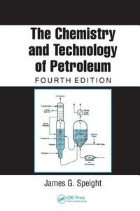 Chemistry And Technology Of Petroleum di James G. Speight edito da Taylor & Francis Inc