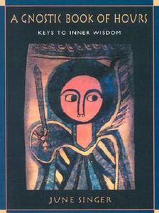 A Gnostic Book of Hours: Keys to Inner Wisdom di June Singer edito da NICOLAS HAYS