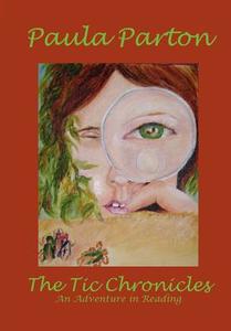 The Tic Chronicles di Paula Parton edito da Bellissima Publishing LLC