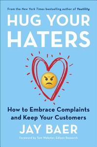 Hug Your Haters: How to Embrace Complaints and Keep Your Customers di Jay Baer edito da PORTFOLIO