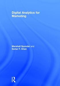 Digital Analytics for Marketing di Marshall (Baruch College and Rutgers University Sponder, Gohar F. (University of Waikato Khan edito da Taylor & Francis Ltd