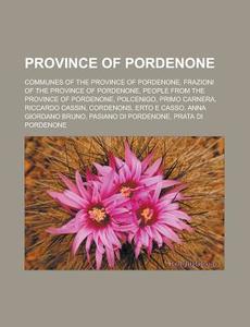 Province Of Pordenone: Communes Of The P di Books Llc edito da Books LLC, Wiki Series