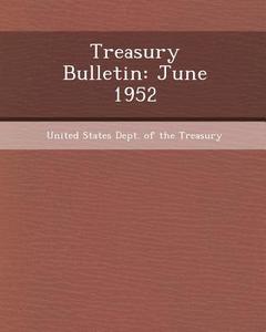Treasury Bulletin: June 1952 di William John Evans edito da Bibliogov