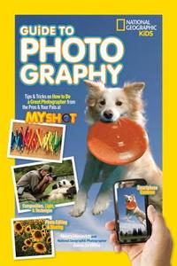 Guide to Photography: Tips & Tricks on How to Be a Great Photographer from the Pros & Your Pals at My Shot di Nancy Honovich, Annie Griffiths edito da NATL GEOGRAPHIC SOC