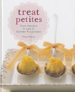 Treat Petites: Tiny Sweets and Savory Pleasures di Fiona Pearce edito da Sterling Publishing (NY)