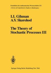 The Theory Of Stochastic Processes Iii di I. I. Gihman, A.V. Skorohod edito da Springer-verlag New York Inc.