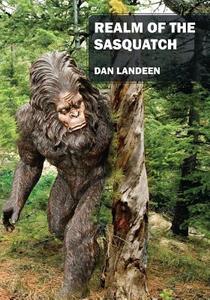 Realm of the Sasquatch di Dan Landeen edito da OUTSKIRTS PR