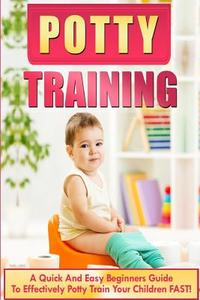 Potty Training: A Quick and Easy Beginners Guide to Effectively Potty Train Your Children Fast! di Alice McWallshireson edito da Createspace