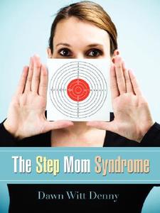 The Step Mom Syndrome di Dawn Witt Denny edito da XULON PR