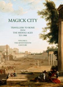 Magick City, Vol. 1: Travellers to Rome from the Middle Ages to 1900: The Middle Ages to the Seventeenth Century di Ronald T. Ridley edito da PALLAS ATHENE