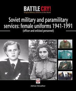 Soviet Military and Paramilitary Services: Female Uniforms 1941-1991: (Officer and Enlisted Personnel) di Adrian Streather edito da VELOCE PUB