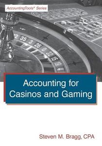 Accounting for Casinos and Gaming di Steven M. Bragg edito da ACCOUNTING TOOLS
