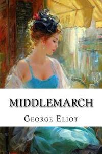 Middlemarch di George Eliot edito da Createspace Independent Publishing Platform
