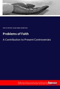 Problems of Faith di James Oswald Dykes, George Douglas Campbell Argyll edito da hansebooks