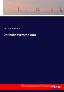 Der hannoversche Jura di Karl Von Seebach edito da hansebooks