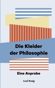 Die Kleider der Philosophie di Axel Braig edito da Books on Demand