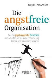 Die angstfreie Organisation di Amy C. Edmondson edito da Vahlen Franz GmbH