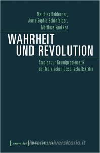Wahrheit und Revolution di Matthias Bohlender, Anna-Sophie Schönfelder, Matthias Spekker edito da Transcript Verlag