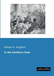 In the Southern Seas di William H. Kingston edito da weitsuechtig