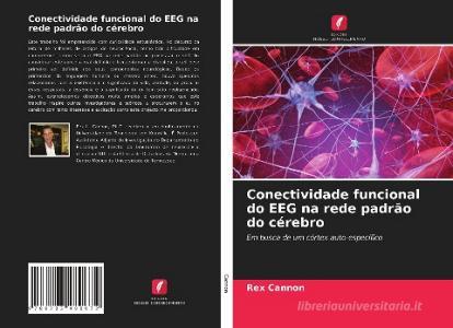 Conectividade funcional do EEG na rede padrão do cérebro di Rex Cannon edito da Edições Nosso Conhecimento