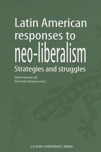 Latin American Responses to Neo-Liberalism edito da Aalborg University Press
