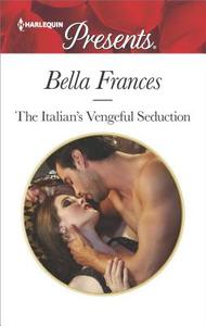 The Italian's Vengeful Seduction di Bella Frances edito da HARLEQUIN SALES CORP