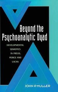 Beyond the Psychoanalytic Dyad di John P. Muller edito da Taylor & Francis Ltd