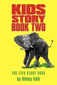 Kids Story Book Two: Pre-Teen Story Book di Sidney Gelb edito da AUTHORHOUSE