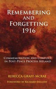 Remembering and Forgetting 1916 di Rebecca Graff-McRae edito da Irish Academic Press Ltd