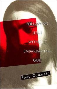 Following Jesus Without Embarrassing God di Tony Campolo, Anthony Campolo, Thomas Nelson Publishers edito da THOMAS NELSON PUB