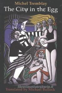 City in the Egg di Michael Tremblay edito da Ronsdale Press