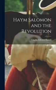 Haym Salomon and the Revolution di Charles Edward Russell edito da LIGHTNING SOURCE INC