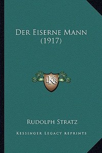 Der Eiserne Mann (1917) di Rudolph Stratz edito da Kessinger Publishing