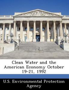 Clean Water And The American Economy October 19-21, 1992 edito da Bibliogov