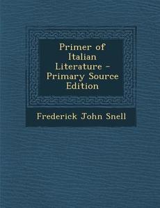 Primer of Italian Literature di Frederick John Snell edito da Nabu Press
