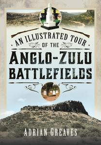 An Illustrated Tour Of The 1879 Anglo-Zulu Battlefields di Adrian Greaves edito da Pen & Sword Books Ltd