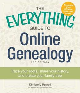 The Everything Guide to Online Genealogy: Trace Your Roots, Share Your History, and Create Your Family Tree di Kimberly Powell edito da ADAMS MEDIA