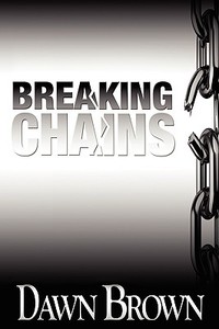 Breaking Chains di Dawn Brown edito da Xlibris Corporation
