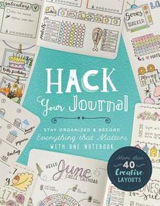 Hack Your Journal: Stay Organized & Record Everything That Matters with One Notebook di Lark Crafts edito da LARK BOOKS
