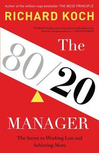 The 80/20 Manager: The Secret to Working Less and Achieving More di Richard Koch edito da Blackstone Audiobooks