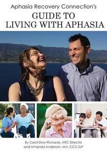 Aphasia Recovery Connection's Guide to Living with Aphasia di Carol Dow-Richards, Amanda P. Anderson M. S. CCC-Slp edito da Createspace