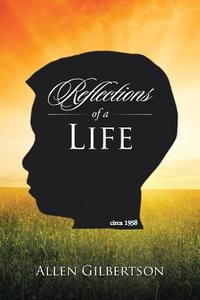 Reflections of a Life di Allen Gilbertson edito da AuthorHouse