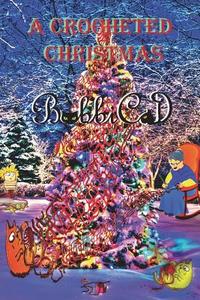 A Crocheted Christmas di Bobbicat edito da White Bird Publications