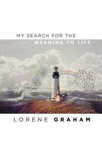 My Search For the Meaning To Life di Lorene Graham edito da Page Publishing, Inc.