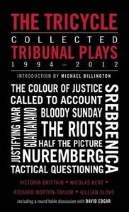 The Tricycle: Collected Tribunal Plays 1994-2012 di Richard Norton-Taylor, Nicolas Kent, Victoria Brittain edito da OBERON BOOKS
