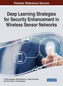 Deep Learning Strategies for Security Enhancement in Wireless Sensor Networks di K. Martin Sagayam, Bharat Bhushan, A. Diana Andrushia edito da Information Science Reference