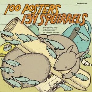 100 Posters/134 Squirrels: A Decade of Hot Dogs, Large Mammals, and Independent Rock: The Posters of Jay Ryan di Jay Ryan edito da AKASHIC BOOKS