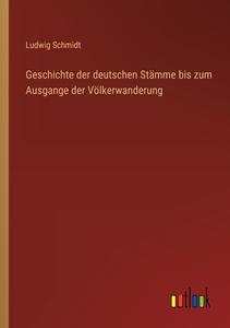 Geschichte der deutschen Stämme bis zum Ausgange der Völkerwanderung di Ludwig Schmidt edito da Outlook Verlag