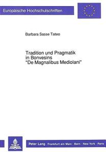 Tradition und Pragmatik in Bonvesins «De Magnalibus Mediolani» di Barbara Sasse Tateo edito da Lang, Peter GmbH
